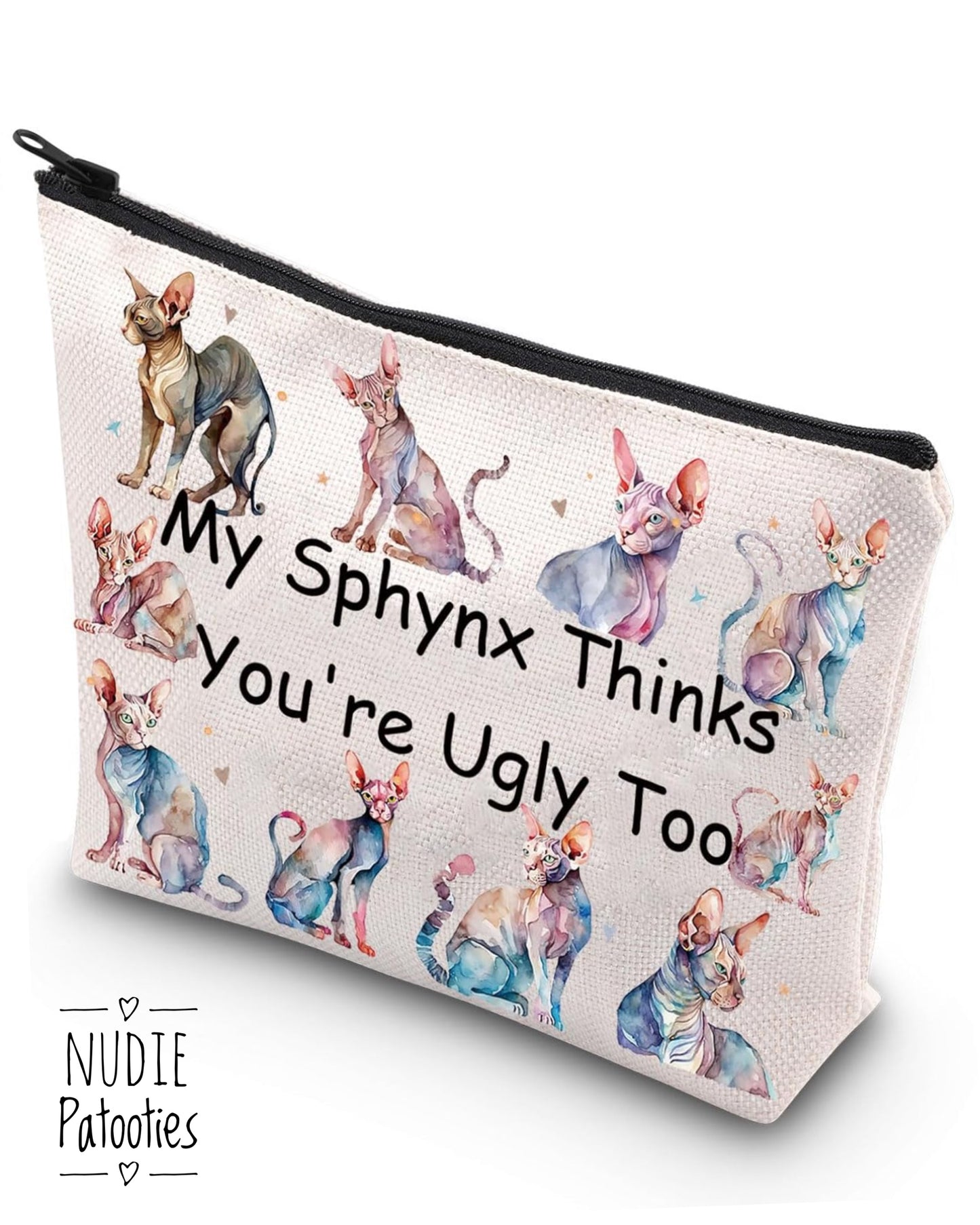 Sphynx Cat Makeup Bag Sphynx Lover Gifts Sphynx Cat Owner Gifts My Sphynx Thinks You're Ugly Too Sphynx Hairless Cat Gifts (My sphynx)