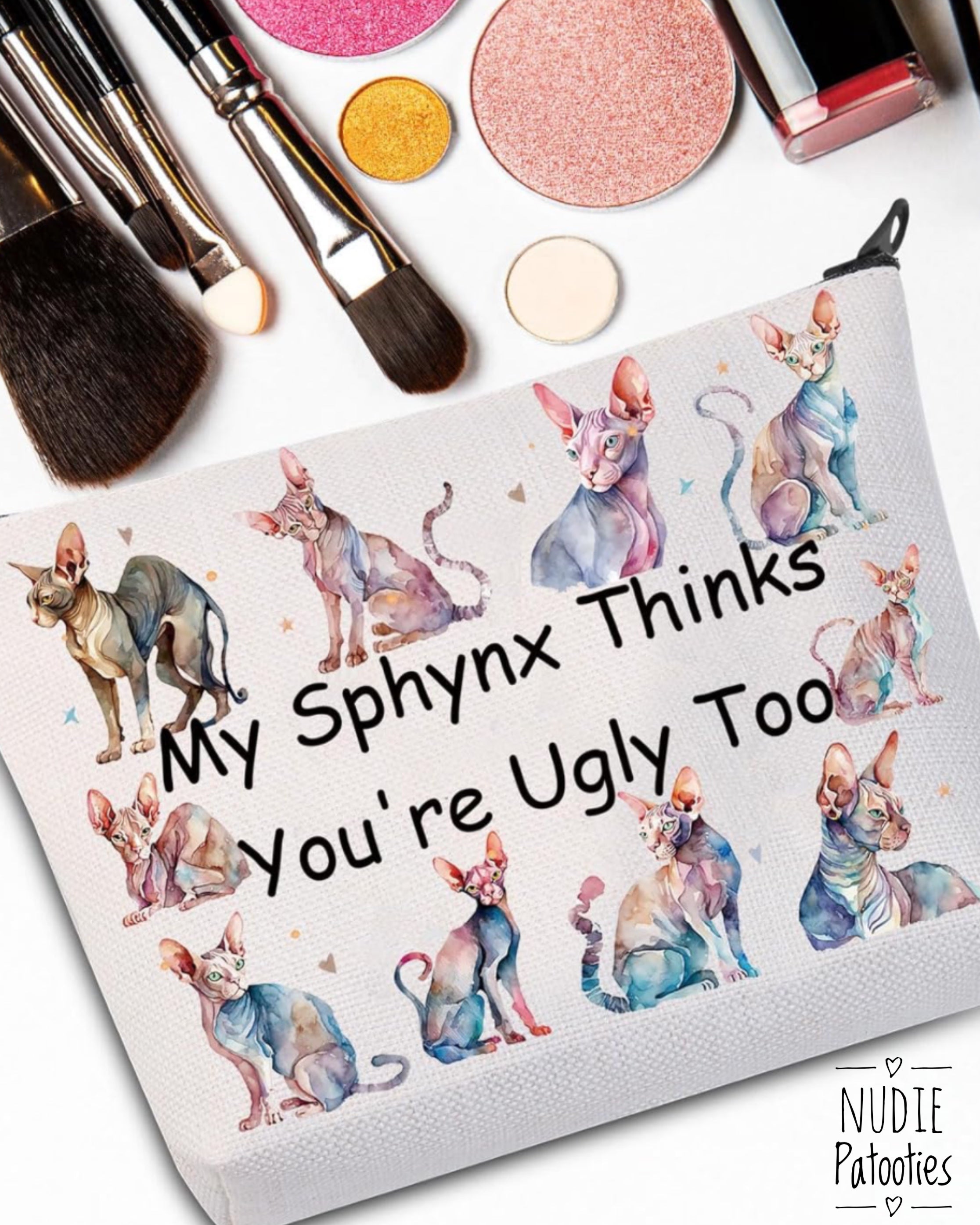 Sphynx Cat Makeup Bag Sphynx Lover Gifts Sphynx Cat Owner Gifts My Sphynx Thinks You're Ugly Too Sphynx Hairless Cat Gifts (My sphynx)