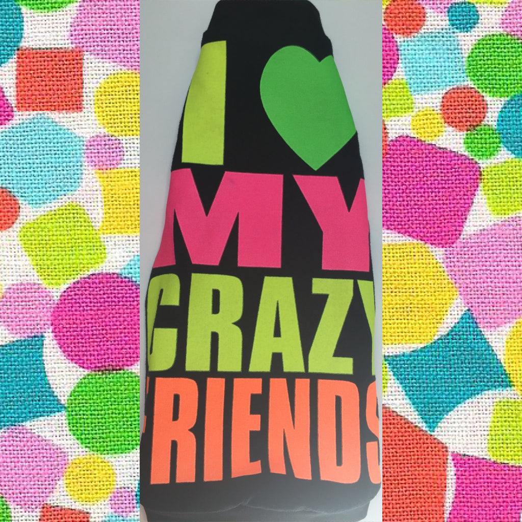 I Love My Crazy Friends - Nudie Patooties